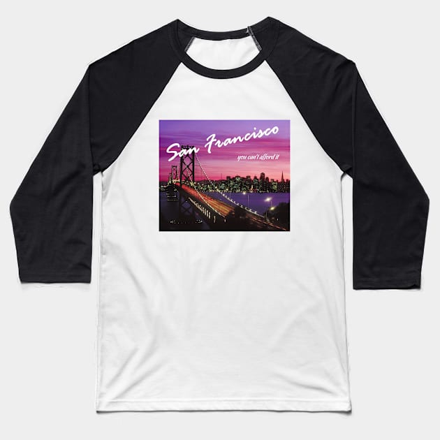 San Francisco - You Can't Afford It: Funny Parody of Vacation Souvenir Baseball T-Shirt by Naves